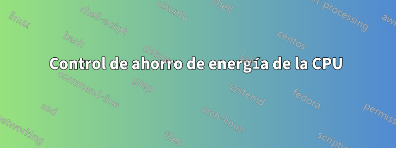 Control de ahorro de energía de la CPU