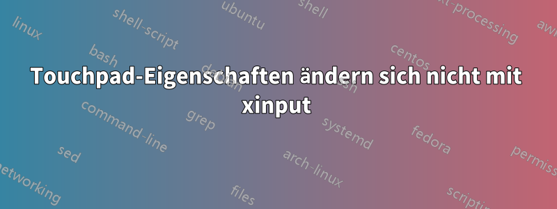 Touchpad-Eigenschaften ändern sich nicht mit xinput