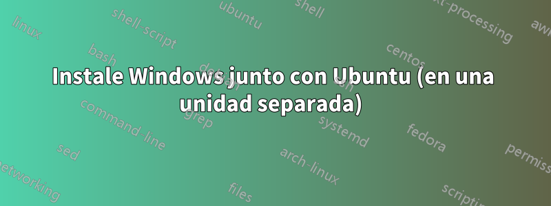 Instale Windows junto con Ubuntu (en una unidad separada) 