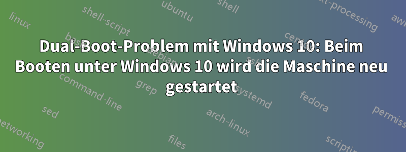 Dual-Boot-Problem mit Windows 10: Beim Booten unter Windows 10 wird die Maschine neu gestartet