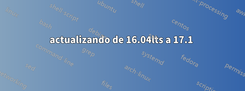 actualizando de 16.04lts a 17.1