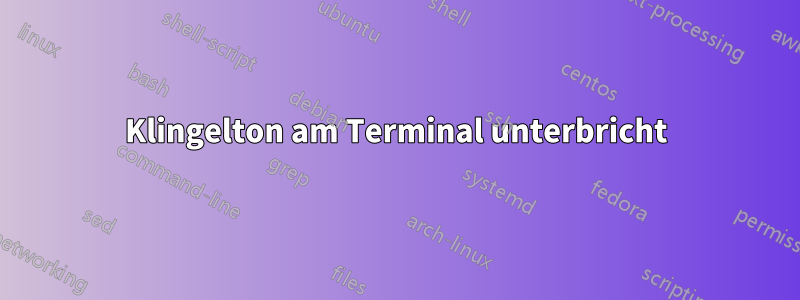 Klingelton am Terminal unterbricht