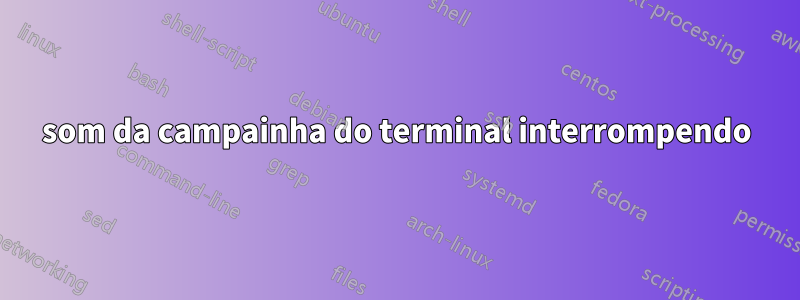 som da campainha do terminal interrompendo