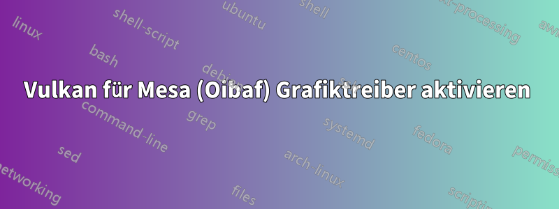 Vulkan für Mesa (Oibaf) Grafiktreiber aktivieren