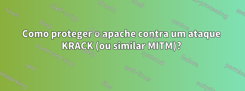 Como proteger o apache contra um ataque KRACK (ou similar MITM)?