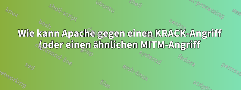 Wie kann Apache gegen einen KRACK-Angriff (oder einen ähnlichen MITM-Angriff) geschützt werden?