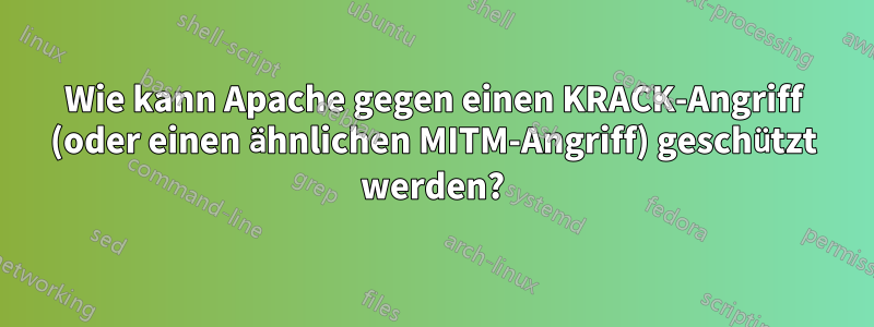 Wie kann Apache gegen einen KRACK-Angriff (oder einen ähnlichen MITM-Angriff) geschützt werden?