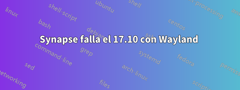 Synapse falla el 17.10 con Wayland