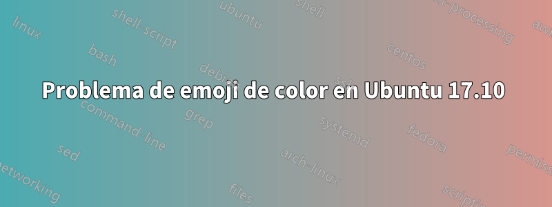 Problema de emoji de color en Ubuntu 17.10