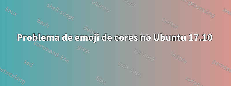 Problema de emoji de cores no Ubuntu 17.10