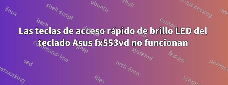 Las teclas de acceso rápido de brillo LED del teclado Asus fx553vd no funcionan