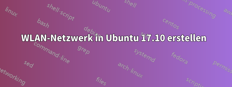 WLAN-Netzwerk in Ubuntu 17.10 erstellen 