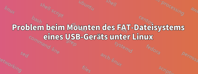 Problem beim Mounten des FAT-Dateisystems eines USB-Geräts unter Linux