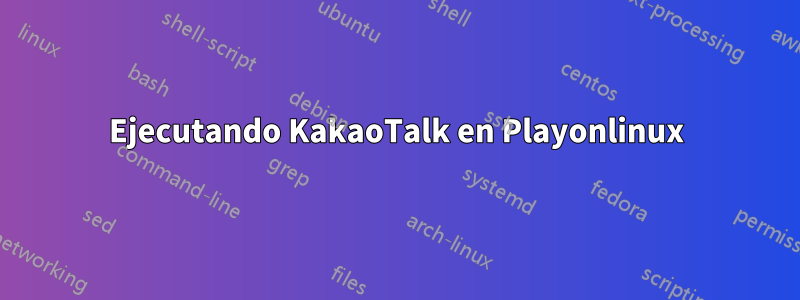 Ejecutando KakaoTalk en Playonlinux