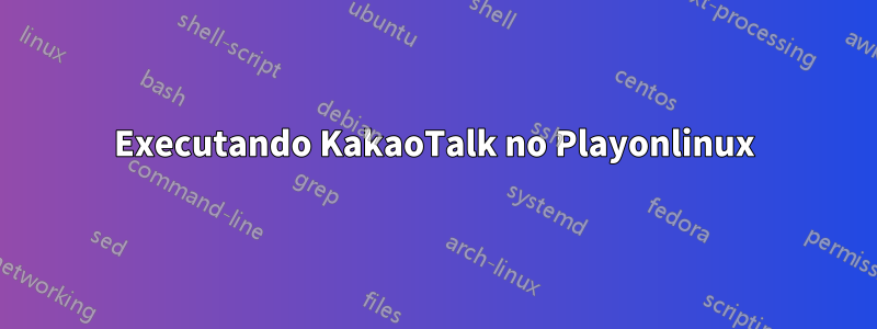 Executando KakaoTalk no Playonlinux