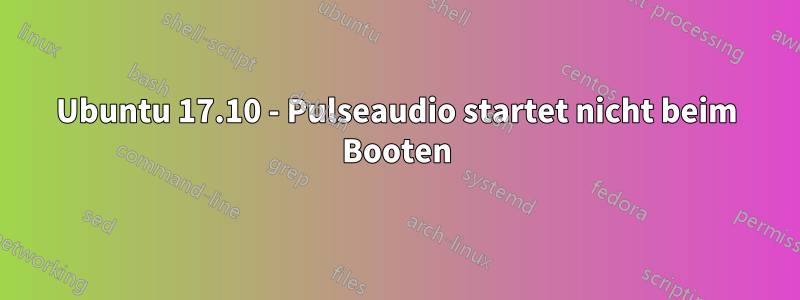 Ubuntu 17.10 - Pulseaudio startet nicht beim Booten