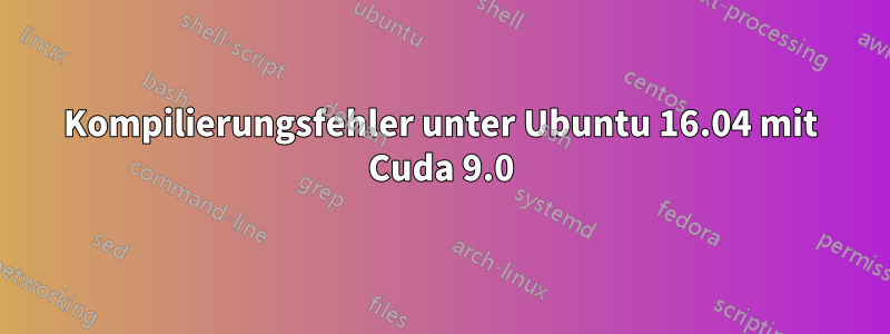 Kompilierungsfehler unter Ubuntu 16.04 mit Cuda 9.0