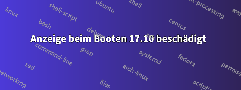 Anzeige beim Booten 17.10 beschädigt 