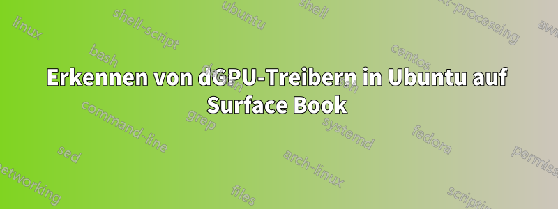 Erkennen von dGPU-Treibern in Ubuntu auf Surface Book