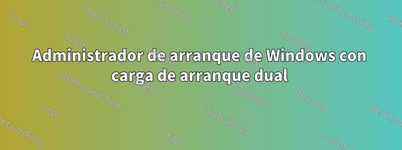 Administrador de arranque de Windows con carga de arranque dual