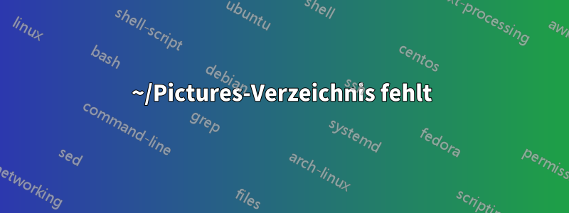 ~/Pictures-Verzeichnis fehlt