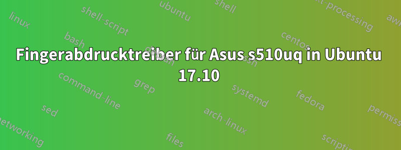 Fingerabdrucktreiber für Asus s510uq in Ubuntu 17.10