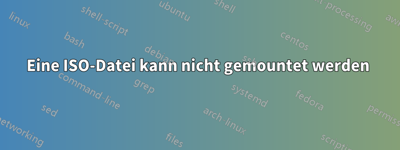 Eine ISO-Datei kann nicht gemountet werden