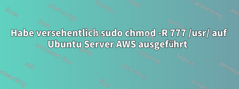 Habe versehentlich sudo chmod -R 777 /usr/ auf Ubuntu Server AWS ausgeführt 