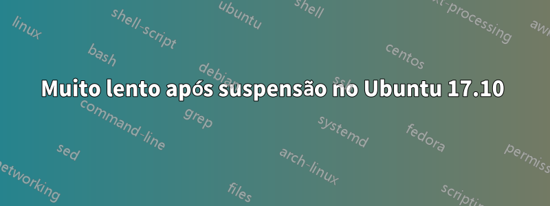 Muito lento após suspensão no Ubuntu 17.10