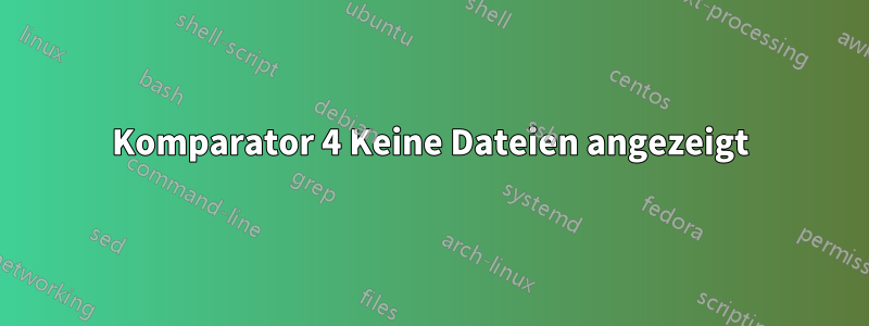 Komparator 4 Keine Dateien angezeigt