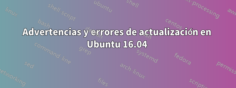 Advertencias y errores de actualización en Ubuntu 16.04