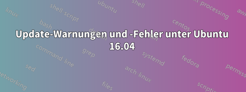 Update-Warnungen und -Fehler unter Ubuntu 16.04