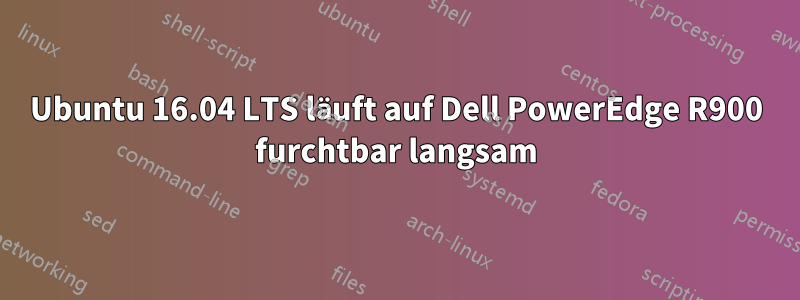 Ubuntu 16.04 LTS läuft auf Dell PowerEdge R900 furchtbar langsam