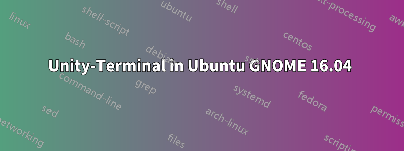 Unity-Terminal in Ubuntu GNOME 16.04