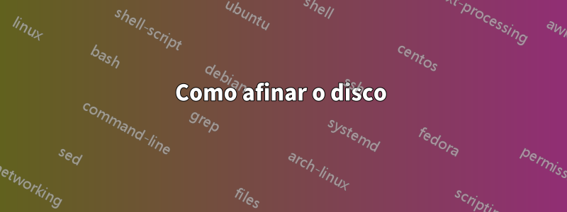 Como afinar o disco