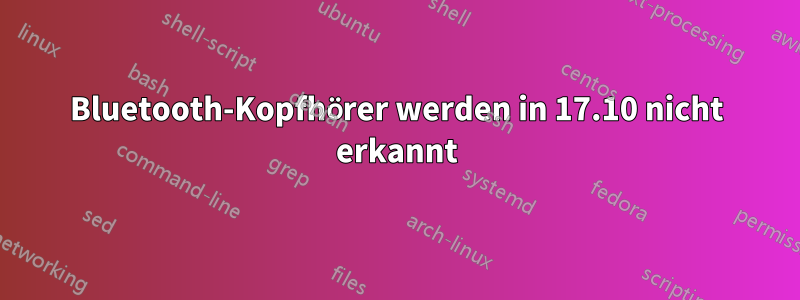 Bluetooth-Kopfhörer werden in 17.10 nicht erkannt