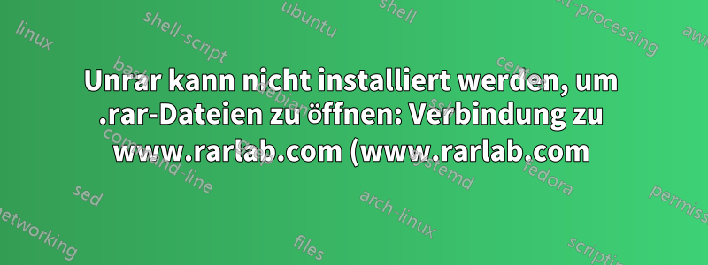 Unrar kann nicht installiert werden, um .rar-Dateien zu öffnen: Verbindung zu www.rarlab.com (www.rarlab.com)|5.135.104.98|:80... verbunden