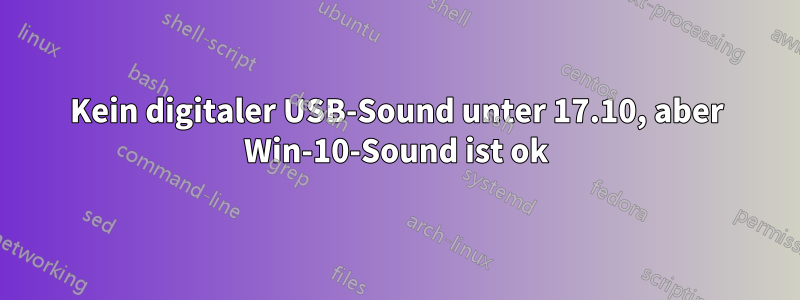 Kein digitaler USB-Sound unter 17.10, aber Win-10-Sound ist ok