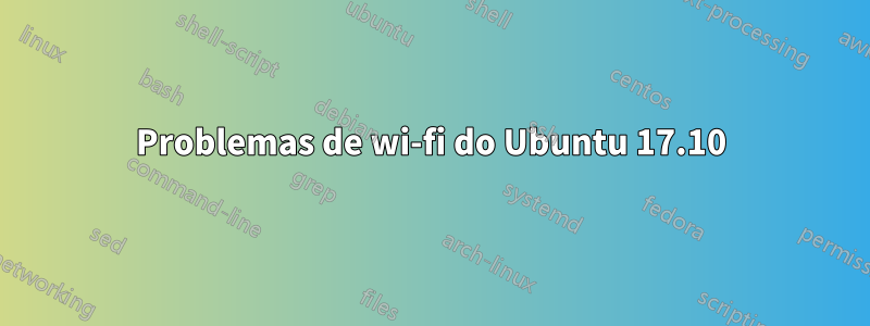 Problemas de wi-fi do Ubuntu 17.10