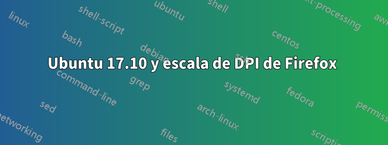 Ubuntu 17.10 y escala de DPI de Firefox