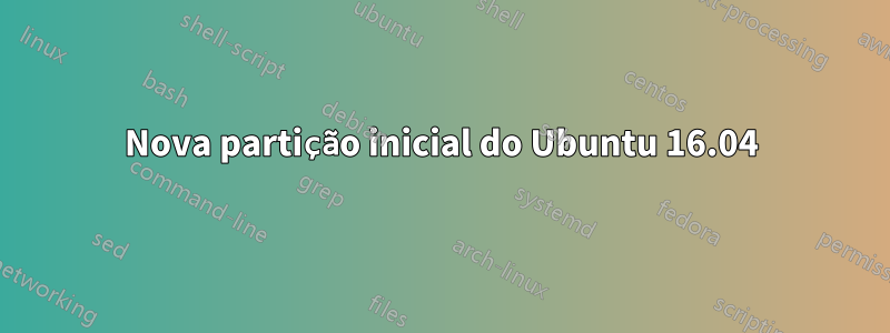 Nova partição inicial do Ubuntu 16.04