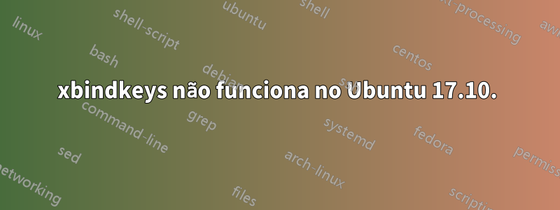 xbindkeys não funciona no Ubuntu 17.10.