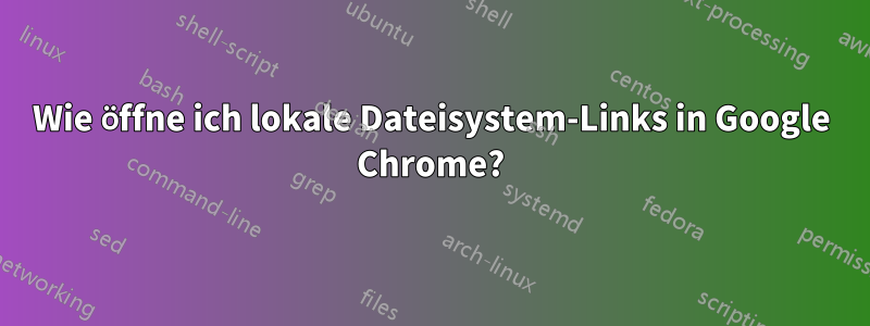 Wie öffne ich lokale Dateisystem-Links in Google Chrome?