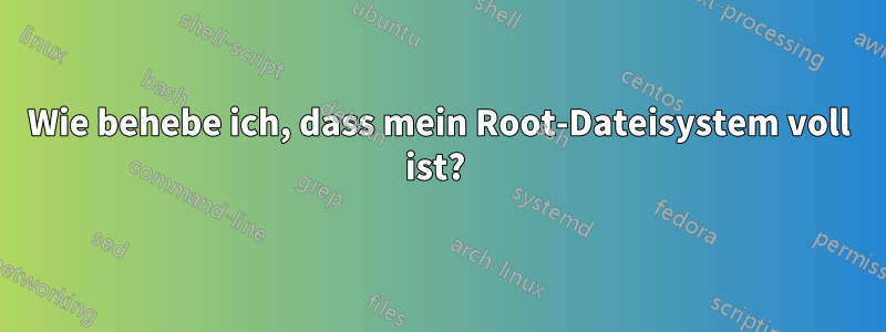 Wie behebe ich, dass mein Root-Dateisystem voll ist? 