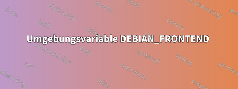 Umgebungsvariable DEBIAN_FRONTEND