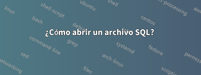 ¿Cómo abrir un archivo SQL?