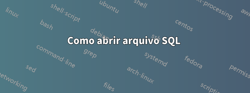 Como abrir arquivo SQL