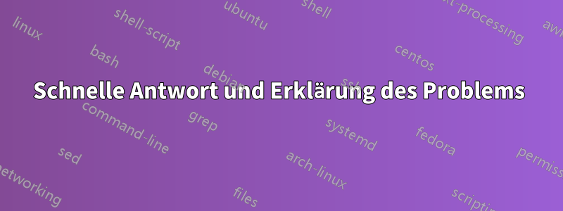 Schnelle Antwort und Erklärung des Problems