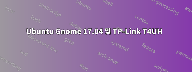 Ubuntu Gnome 17.04 및 TP-Link T4UH 