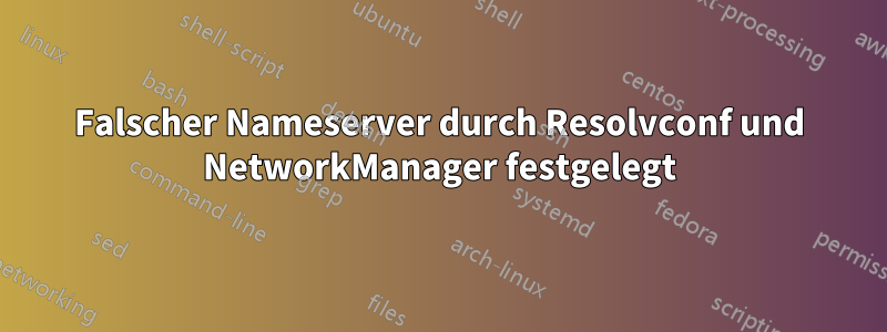 Falscher Nameserver durch Resolvconf und NetworkManager festgelegt